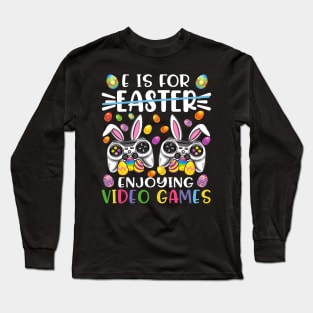 E Is Easter Enjoying Video Games Easter Day Video Game Long Sleeve T-Shirt
